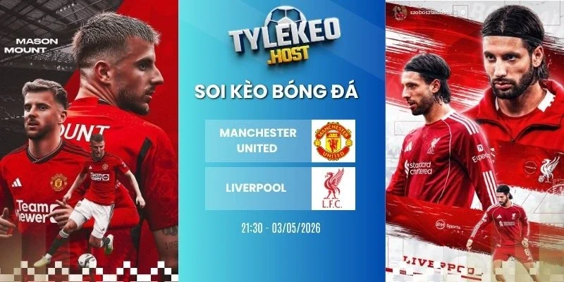 Tỷ lệ kèo nhà cái Manchester United vs Liverpool - NHA, 03/05/2026