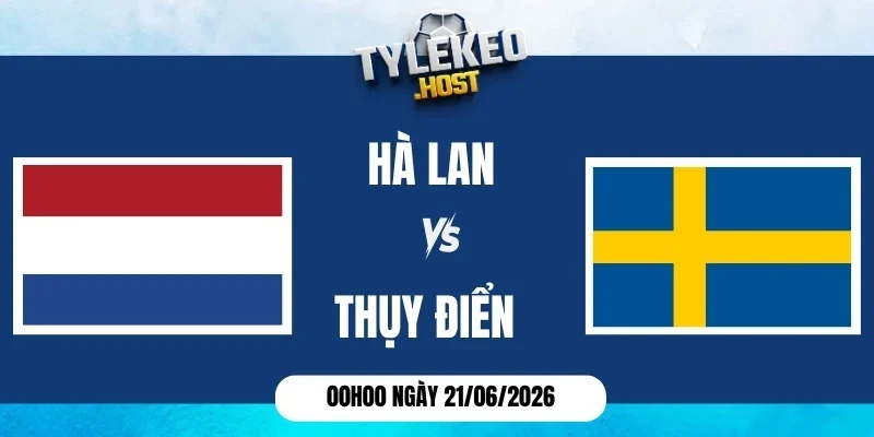 Kèo nhà cái Hà Lan vs Thụy Điển - Bảng F World Cup 00h00 21/06/2026