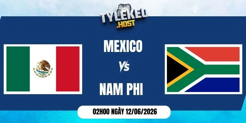 Kèo nhà cái Mexico vs Nam Phi - Bảng A World Cup 02h00 12/06/2026