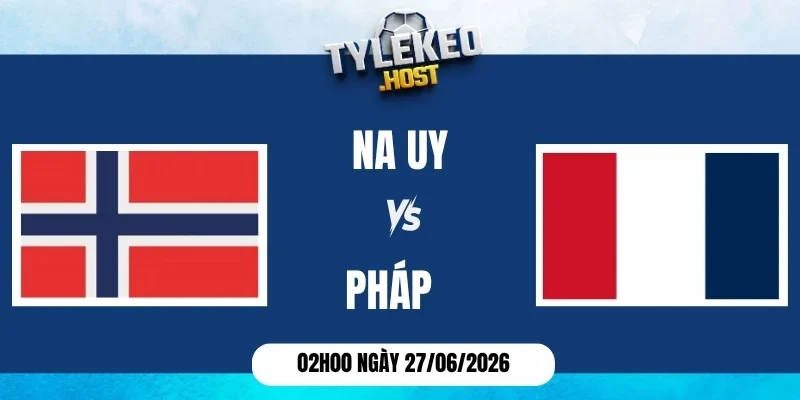 tỷ lệ kèo nhà cái Na Uy vs Pháp - Bảng I World Cup 02h00 27/06/2026