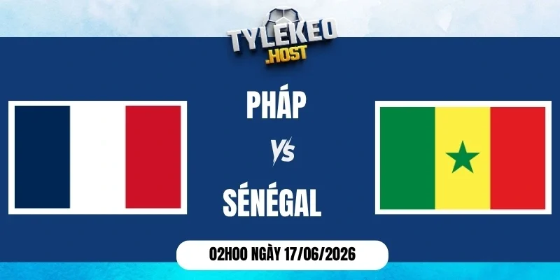 tỷ lệ kèo nhà cái Pháp vs Sénégal - Bảng I World Cup 02h00 17/06/2026