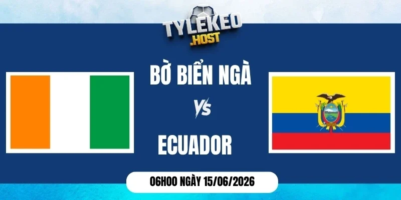 Soi kèo nhà cái Bờ Biển Ngà vs Ecuador - Bảng E World Cup 06h00 15/06/2026