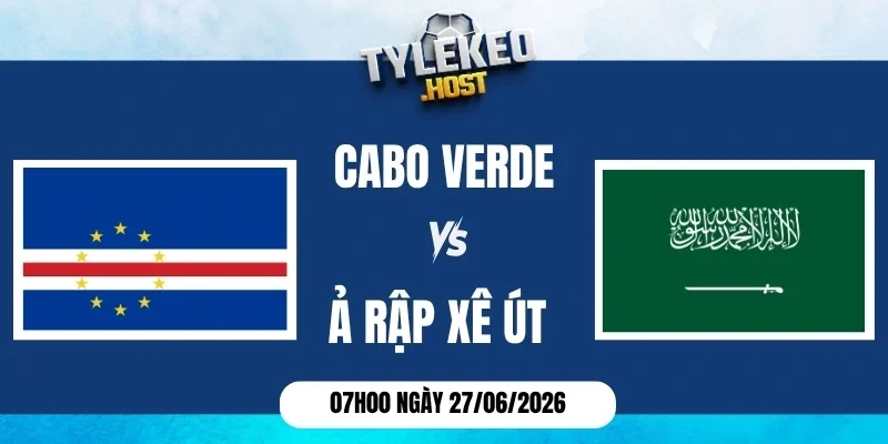 Soi kèo nhà cái Cabo Verde vs Ả Rập Xê Út - Bảng H World Cup 07h00 27/06/2026