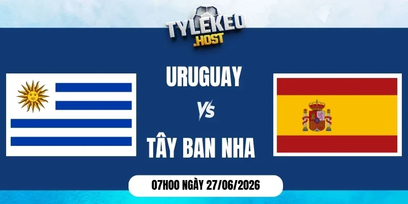 Soi kèo nhà cái Uruguay vs Tây Ban Nha - Bảng H World Cup 07h00 27/06/2026