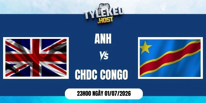 Tỷ lệ kèo Anh vs CHDC Congo - Vòng 1/16 World Cup 23h00 01/07/2026Congo