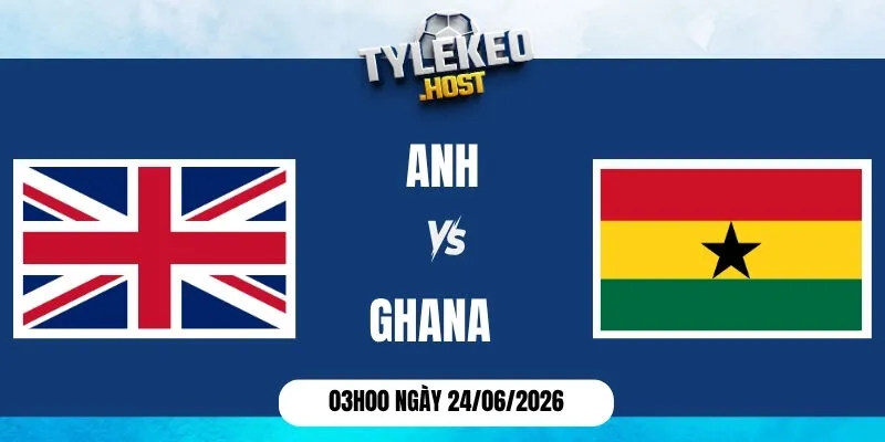 Tỷ lệ kèo Anh vs Ghana - Bảng L World Cup 03h00 24/06/2026