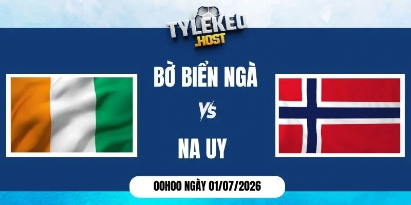 Tỷ lệ kèo Bờ Biển Ngà vs Na Uy - Vòng 1/16 World Cup 00h00 01/07/2026