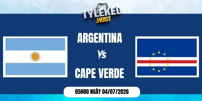 Kèo nhà cái Argentina vs Cape Verde - Vòng 1/16 World Cup 05h00 04/07/2026