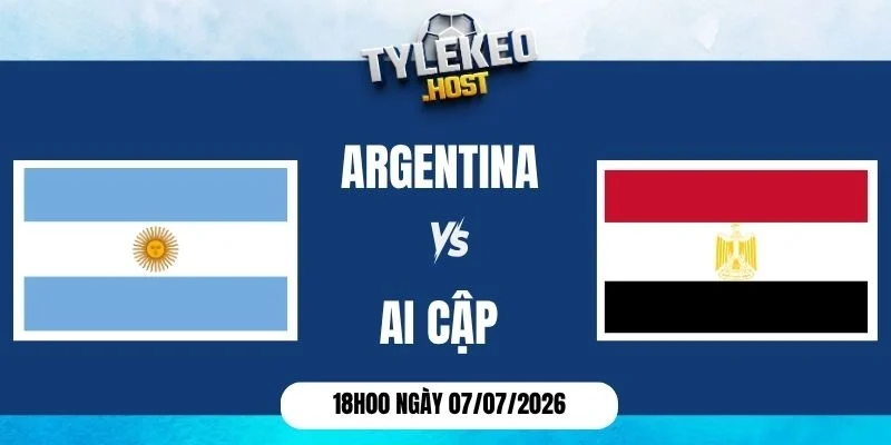 Tỷ lệ kèo Argentina vs Ai Cập - Vòng 16 đội World Cup 18h00 07/07/2026