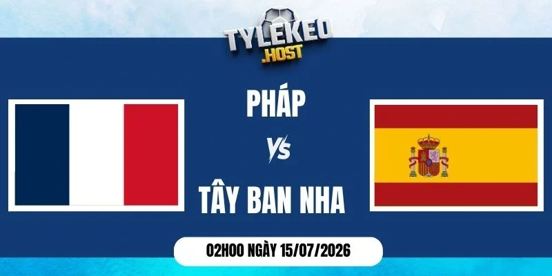 Tỷ lệ kèo Pháp vs Tây Ban Nha - Vòng bán kết World Cup 02h00 15/07/2026